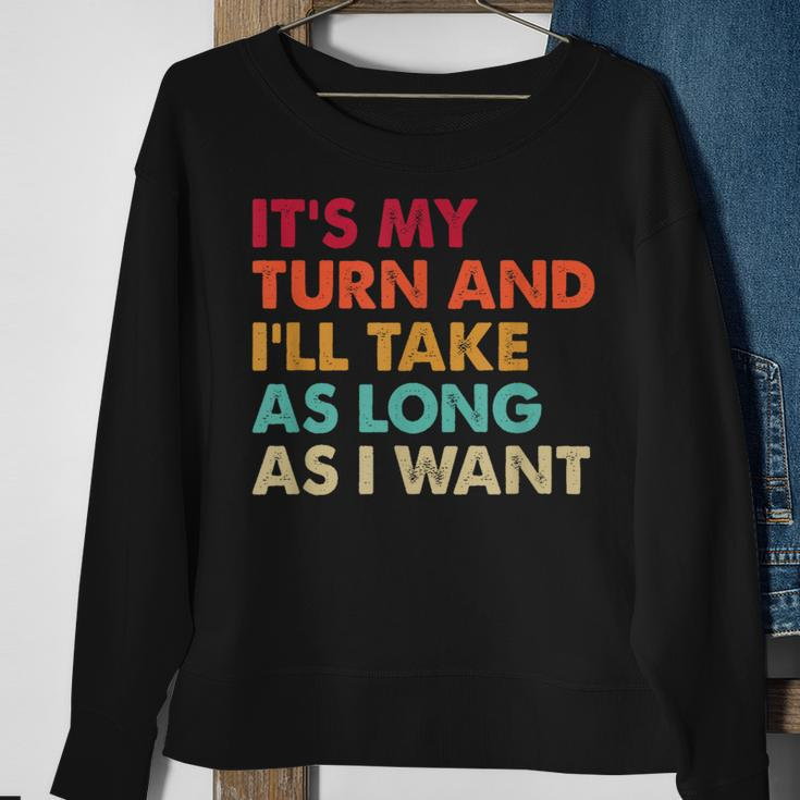 It's My Turn And I'll Take As Long As I Want Board Game Sweatshirt Gifts for Old Women