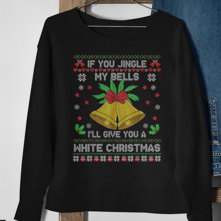 If You Jingle My Bells I'll Give You A White Ugly Christmas Sweatshirt Gifts for Old Women