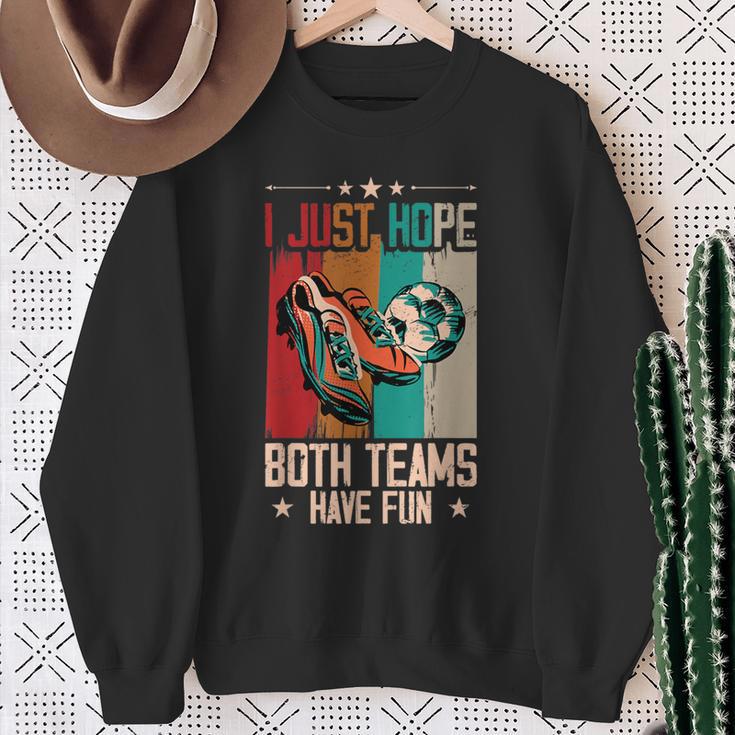 I Just Hope Both Teams Have Fun Sport Soccer Sweatshirt Gifts for Old Women