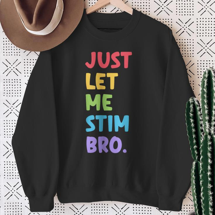Just Let Me Stim Bro Cute Autistic Autism Awareness Month Sweatshirt Gifts for Old Women