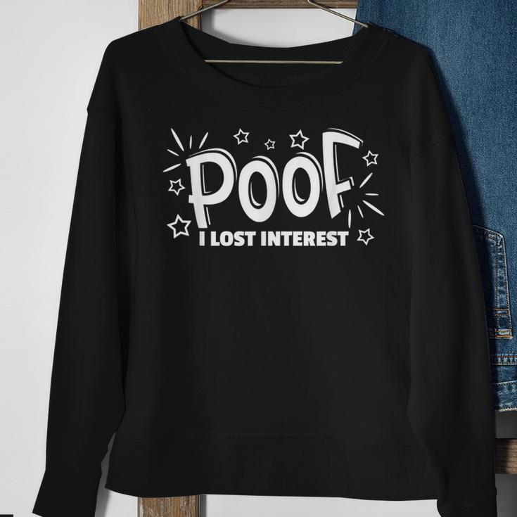 Just Like That Poof I Lost Interest I Don't Care Sweatshirt Gifts for Old Women