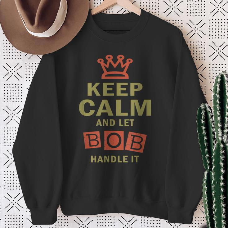 Keep Calm And Let Bob Handle It Sweatshirt Gifts for Old Women