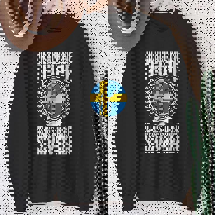 Keine Therapie Ich Muss Nur Nach Sweden Sweatshirt Geschenke für alte Frauen