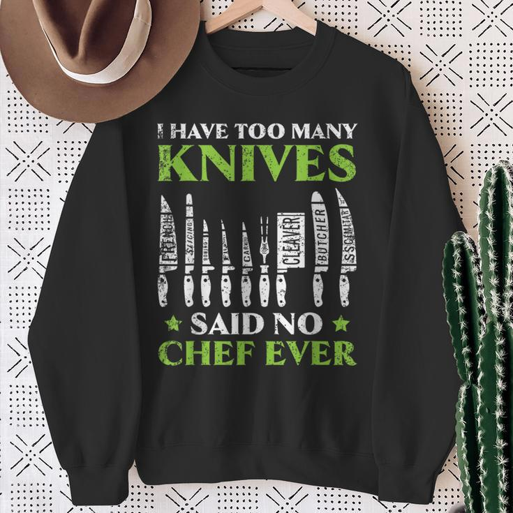 I Have Too Many Knives Said No Chef Ever Cooking Culinary Sweatshirt Gifts for Old Women