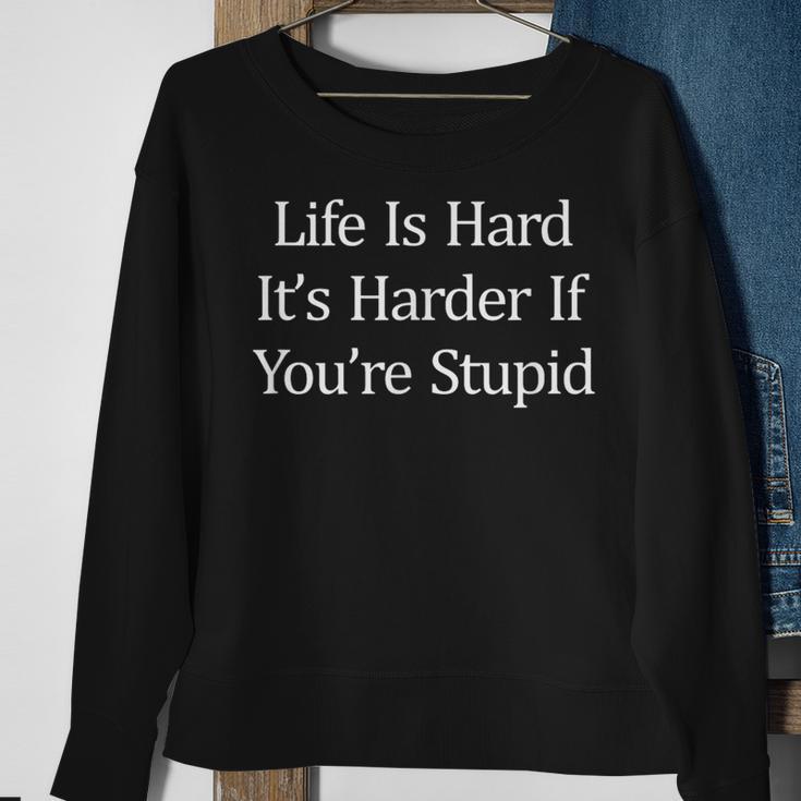 Life Is Hard It's Harder If You're Stupid Sweatshirt Gifts for Old Women