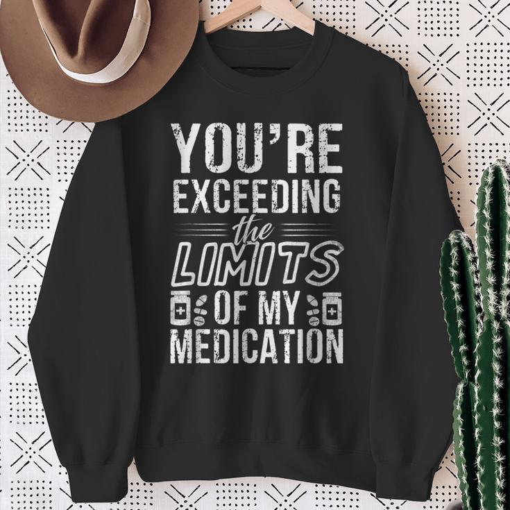 The Limits Of My Medication Quote Sweatshirt Gifts for Old Women