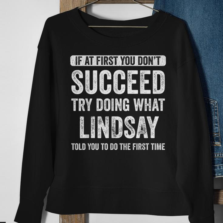 Lindsay If At First You Don't Succeed Try Doing What Lindsay Sweatshirt Gifts for Old Women