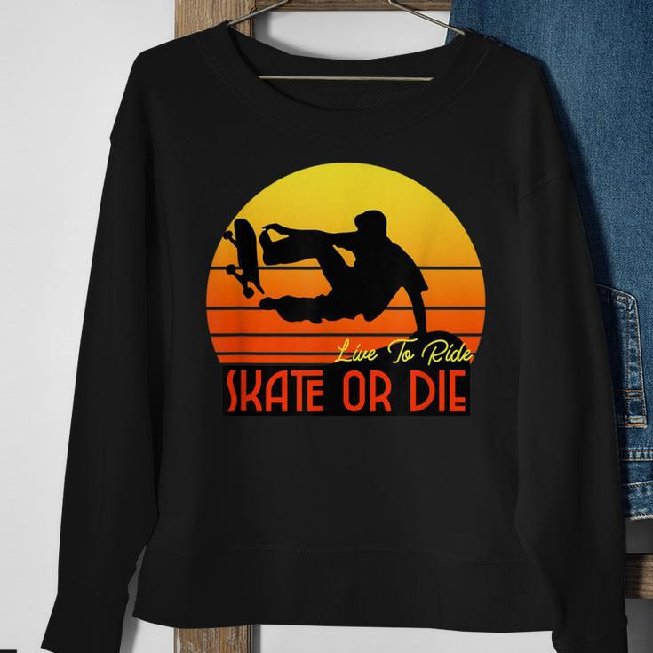 Live To Ride Skate Or Die Skater Skateboard T- Sweatshirt Gifts for Old Women
