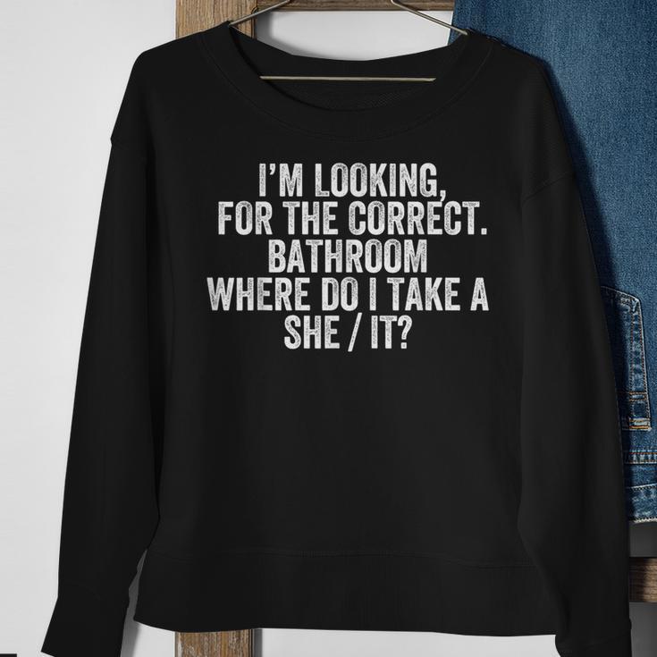 Im Looking For The Correct Bathroom Where Do I Take She It Sweatshirt Gifts for Old Women