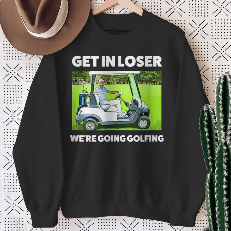Get In Loser We're Going Golfing Hilarious Golfer Golf Sweatshirt Gifts for Old Women