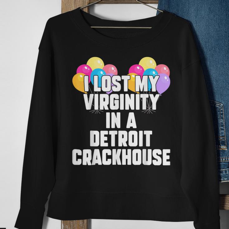 I Lost My Virginity In A Detroit Crackhouse Sweatshirt Gifts for Old Women