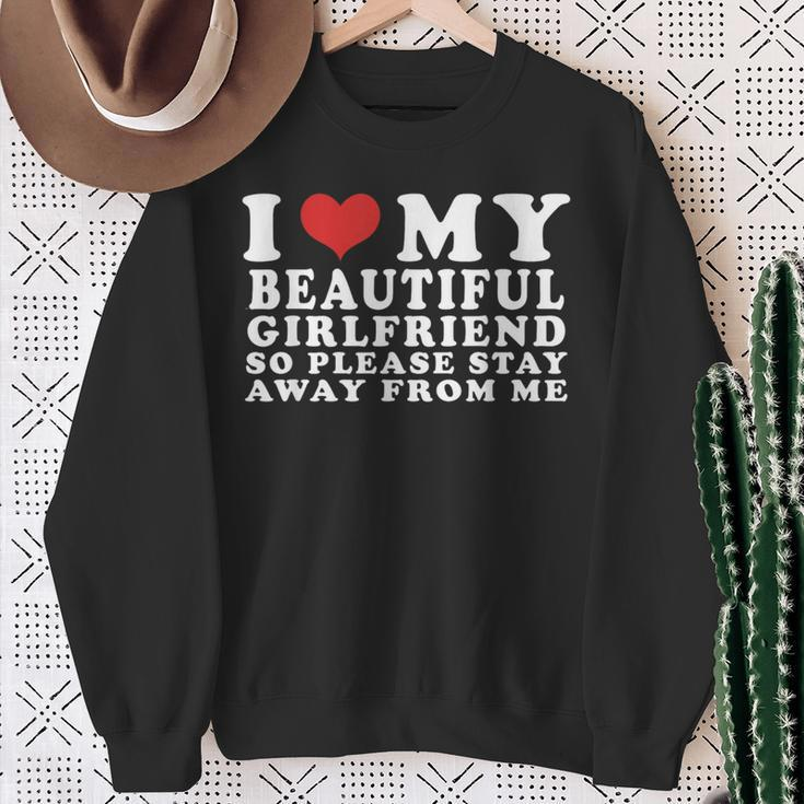 I Love My Beautiful Girlfriend So Please Stay Away From Me Sweatshirt Gifts for Old Women