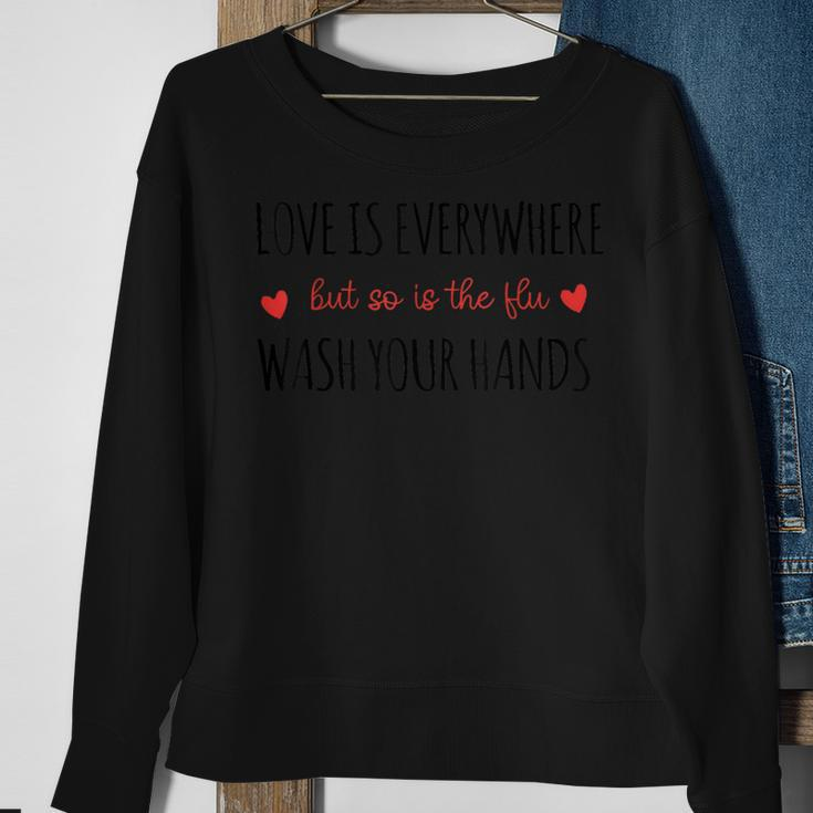 Love Is Everywhere But So Is The Flu Wash Your Hands Nurse Sweatshirt Gifts for Old Women