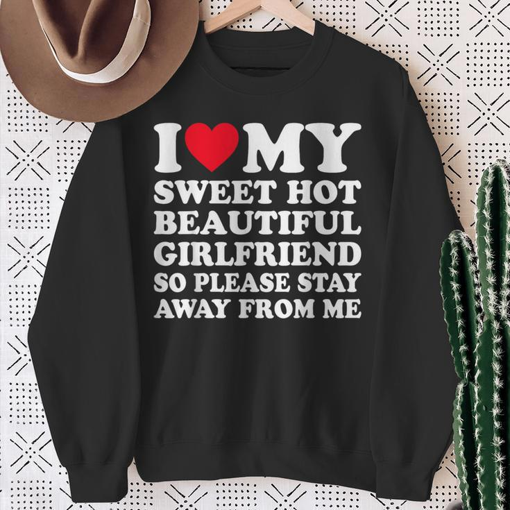 I Love My Hot Girlfriend So Please Stay Away From Me Sweatshirt Gifts for Old Women