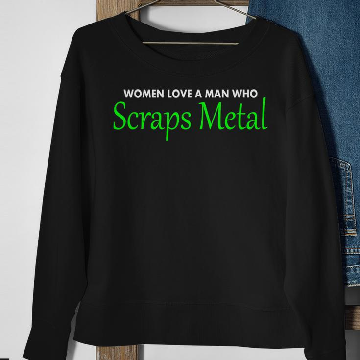 Love A Man Who Scraps MetalOf For Men Sweatshirt Gifts for Old Women