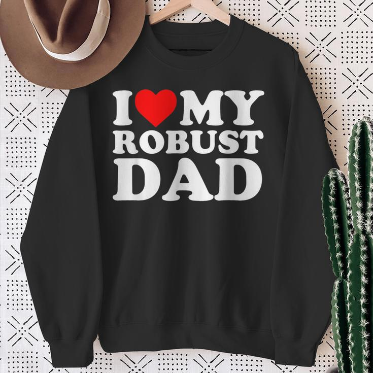 I Love My Robust Dad Happy Father Day Sweatshirt Gifts for Old Women