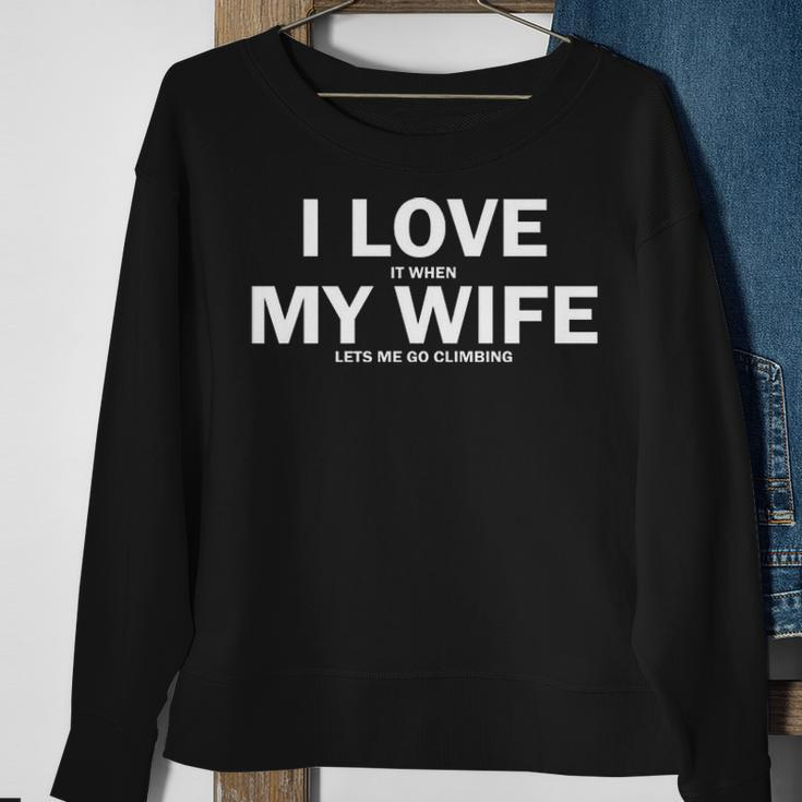 I Love It When My Wife Lets Me Go Climbing Sweatshirt Gifts for Old Women