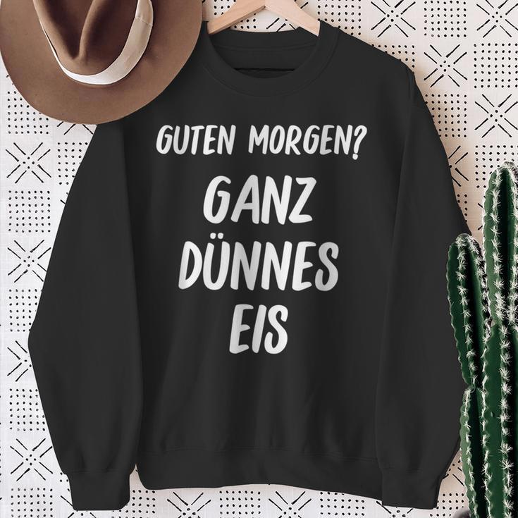 Lustiges Guten Morgen Ganz Dünnes Eis Morgenmuffel Schrift Sweatshirt Geschenke für alte Frauen