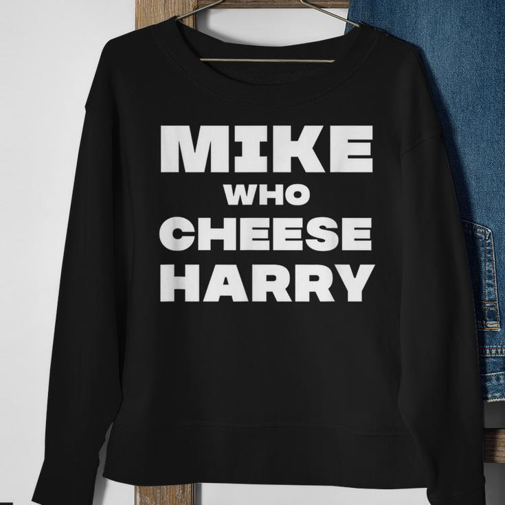 Mike Who Cheese Harry Sweatshirt Gifts for Old Women