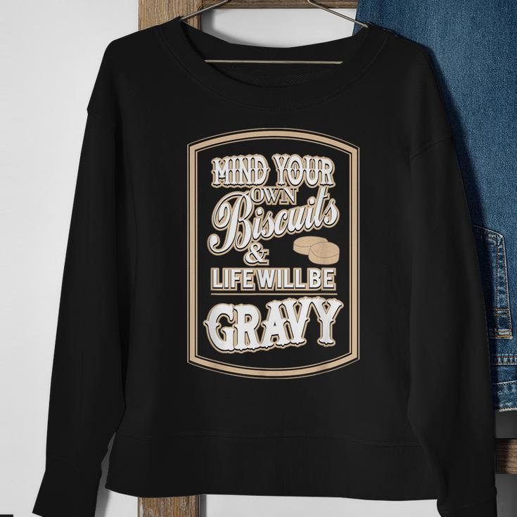 Mind Your Own Biscuits And Life Will Be Gravy Sweatshirt Gifts for Old Women