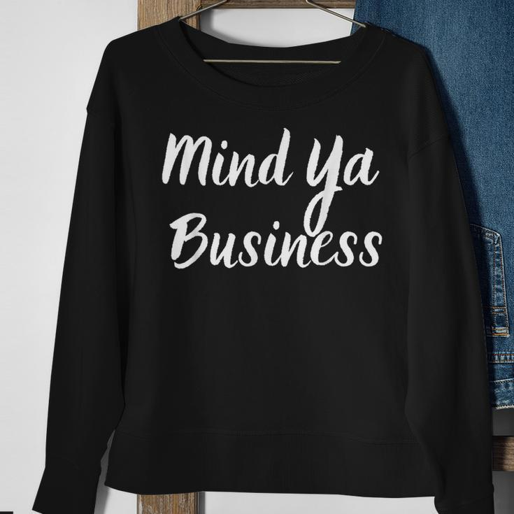 Mind Ya Business Sweatshirt Gifts for Old Women