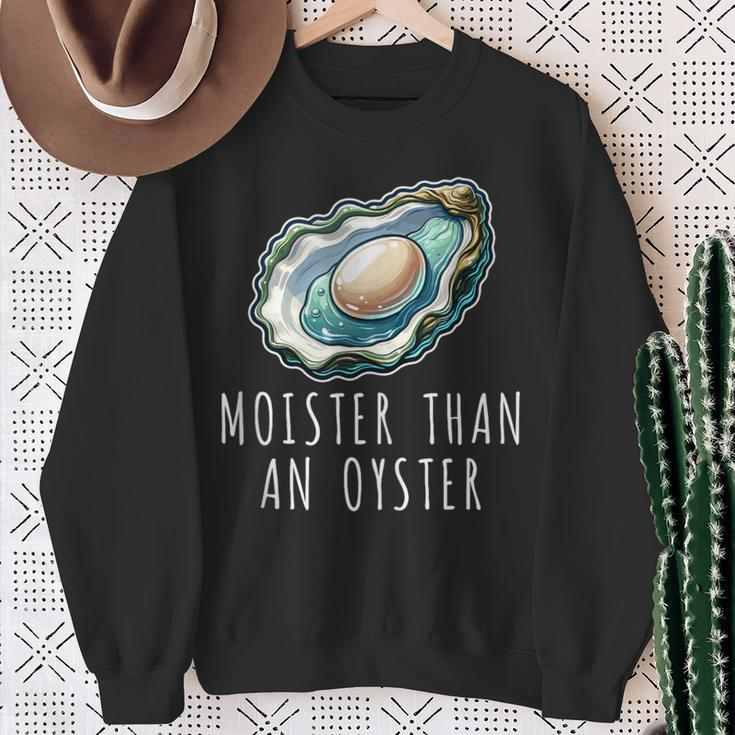 Moisture Than An Oyster Raunchy Inappropriate Embarrassing Sweatshirt Gifts for Old Women