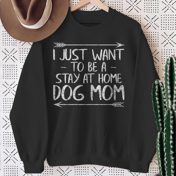 Mother's Day I Just Want To Be A Stay At Home Dog Mom Sweatshirt Gifts for Old Women
