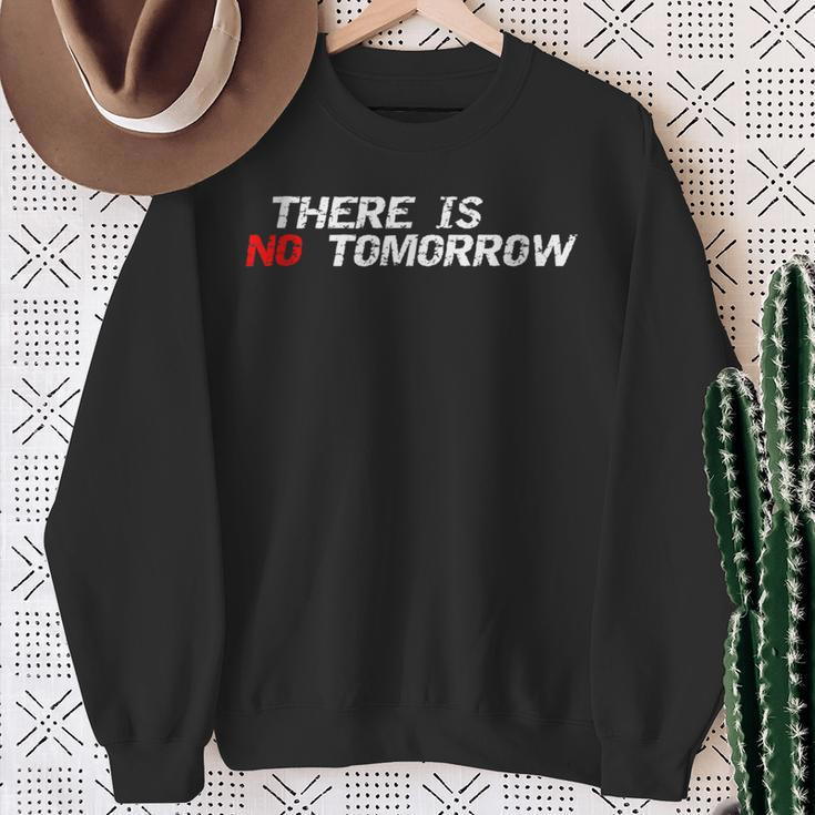 Motivational And Positive Quote There Is No Tomorrow Sweatshirt Gifts for Old Women