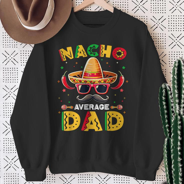 Nacho Average Dad Father Cinco De Mayo Mexican Fiesta Sweatshirt Gifts for Old Women