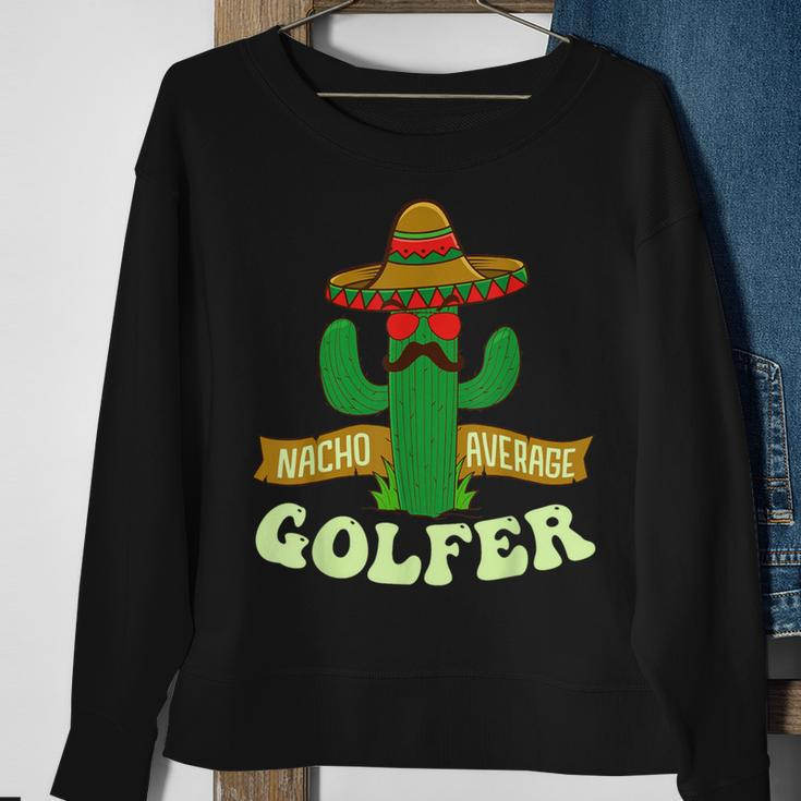 Nacho Average Golfer Golfing Lover Golf Tournament Hobby Sweatshirt Gifts for Old Women
