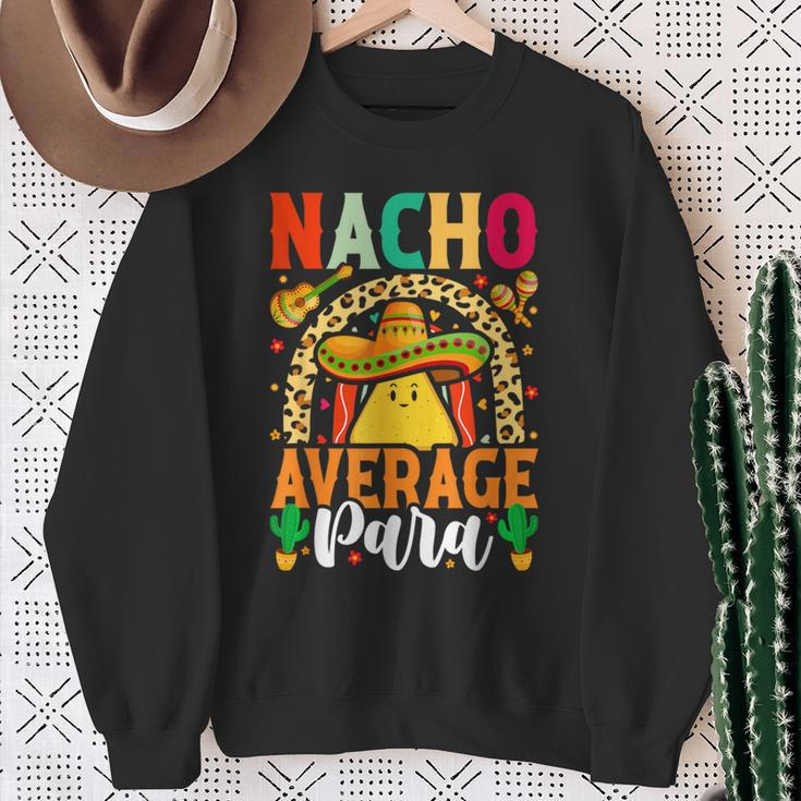 Nacho Average Paraprofessional Cinco De Mayo Mexican Para Sweatshirt Gifts for Old Women