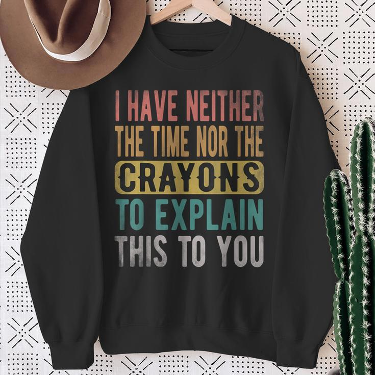 I Have Neither The Time Nor Crayons Retro Vintage Sweatshirt Gifts for Old Women