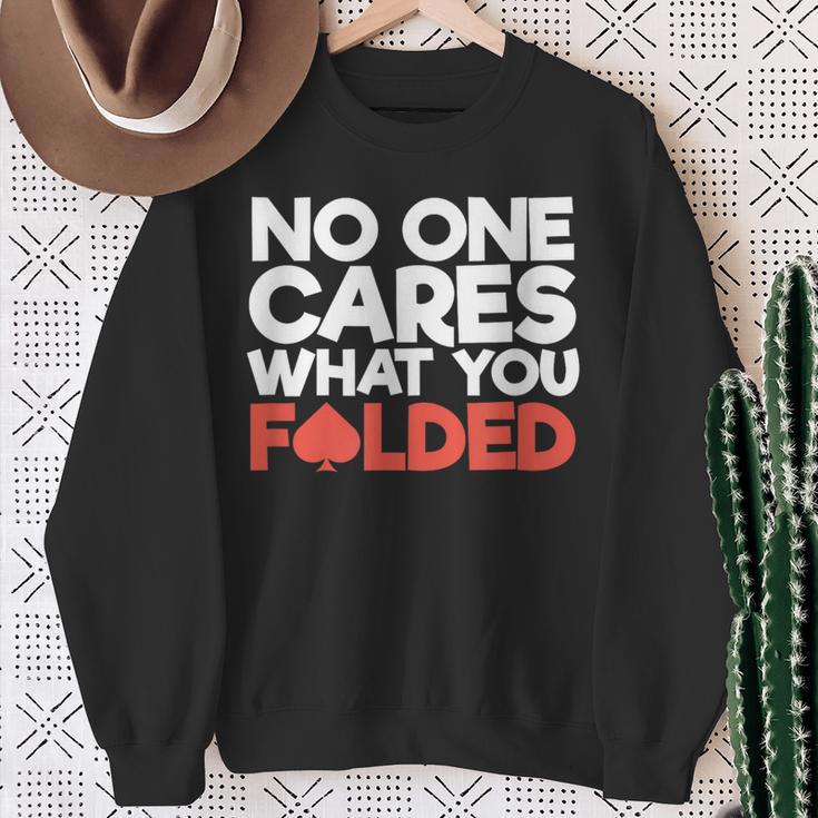 No One Cares What You Folded Poker Player Card Gambling Sweatshirt Gifts for Old Women