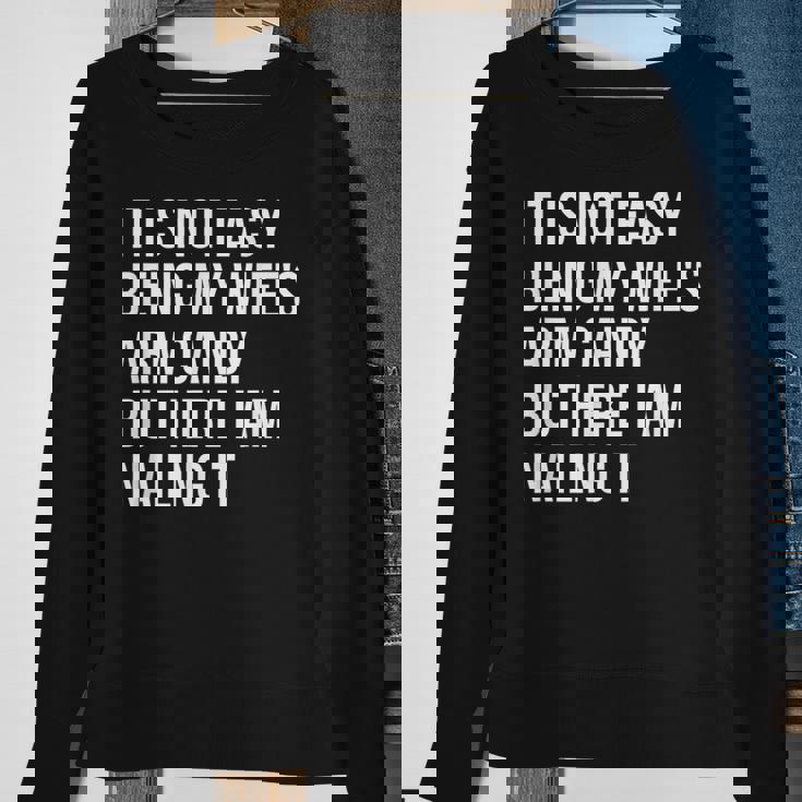 Not Easy Being My Wife's Arm Candy But Here I Am Nailing It Sweatshirt Gifts for Old Women