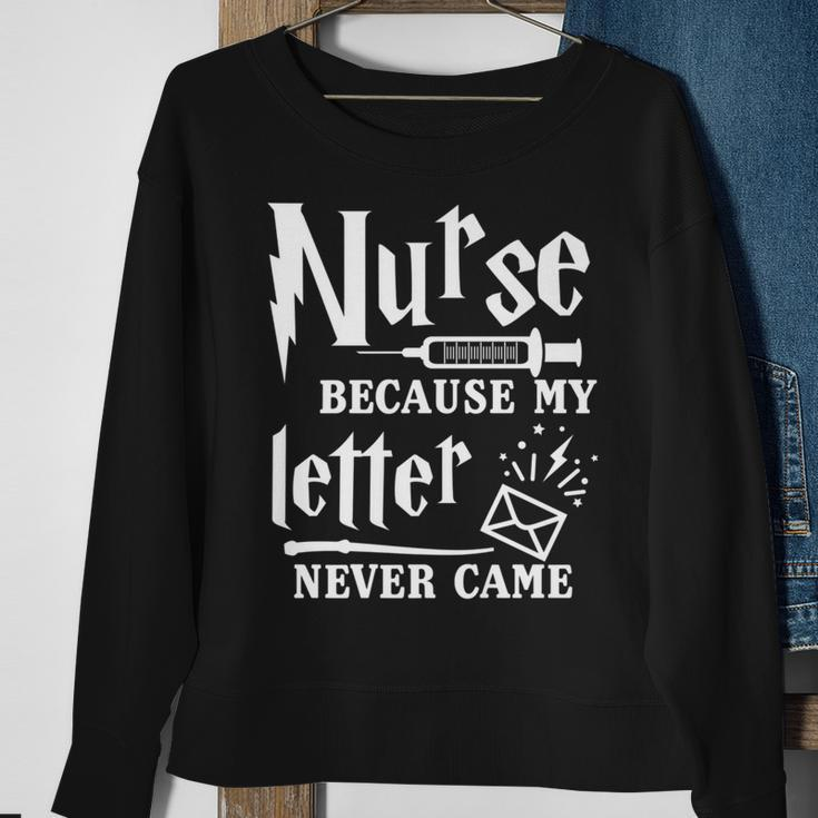 Nurse Because My Letter Never Came Nurse Sweatshirt Gifts for Old Women