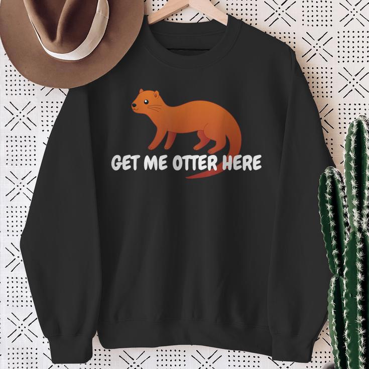 Get Me Otter Here Outta Here Pun Humor Otter Lover Sweatshirt Gifts for Old Women