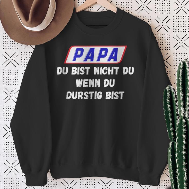 Papa Du Bist Nicht Du Wenn Du Durstig Bist Sweatshirt Geschenke für alte Frauen