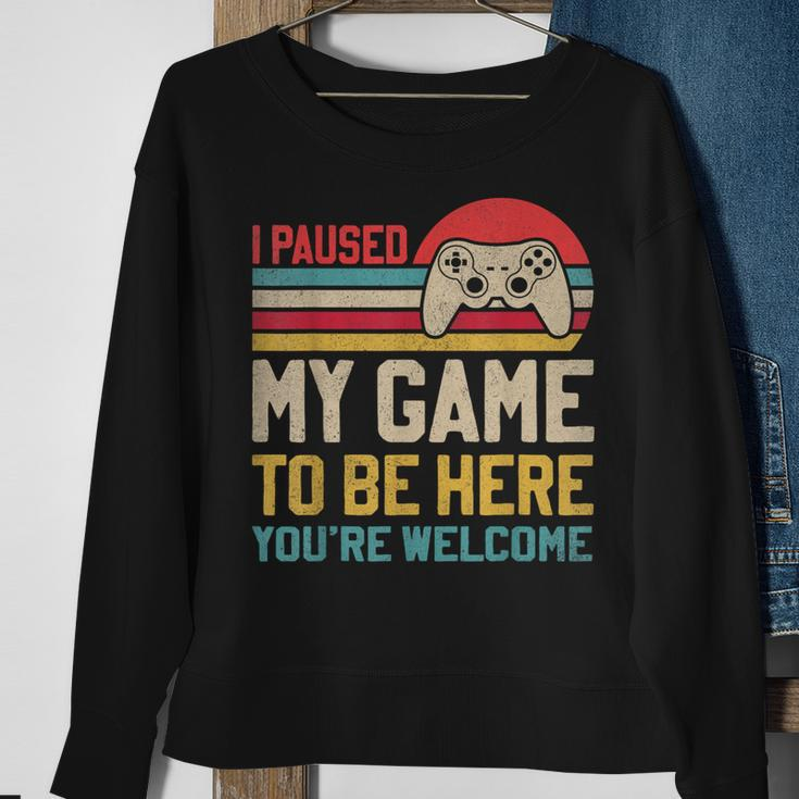 I Paused My Game To Be Here You're Welcome Video Gamer Sweatshirt Gifts for Old Women