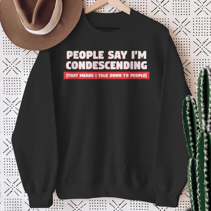 People Say I'm Condescending For Sarcasm Lover Sweatshirt Gifts for Old Women