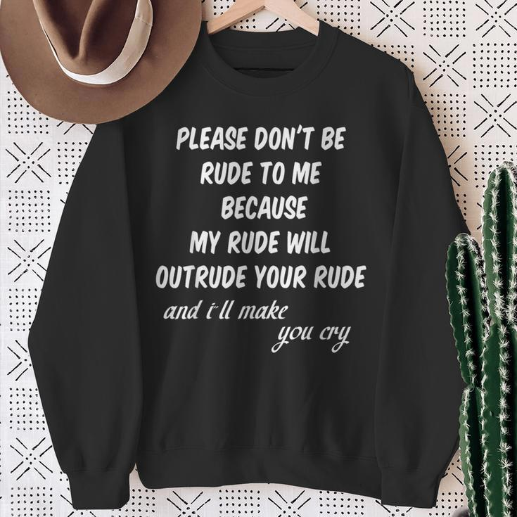 Please Don't Be Rude To Me Quote Sweatshirt Gifts for Old Women