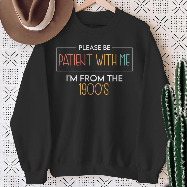 Please Be Patient With Me I'm From The 1900'S Saying Sweatshirt Gifts for Old Women