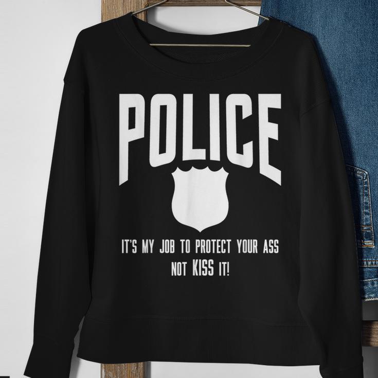 Police It's My Job To Protect Your Ass Not Kiss It Sweatshirt Gifts for Old Women