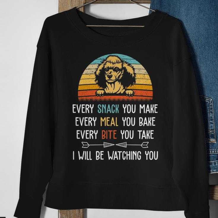Poodle Every Snack You Make Every Meal You Bake Poodle Sweatshirt Gifts for Old Women