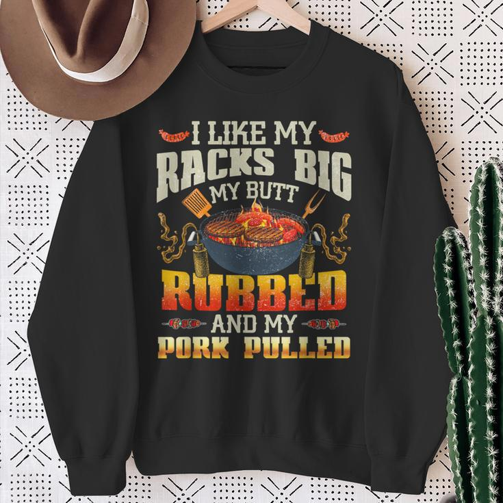 I Like Racks Big My Butt Rubbed And My Pork Pulled Grilling Sweatshirt Gifts for Old Women