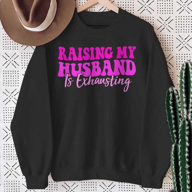 Raising My Husband Is Exhausting Saying Sweatshirt Gifts for Old Women