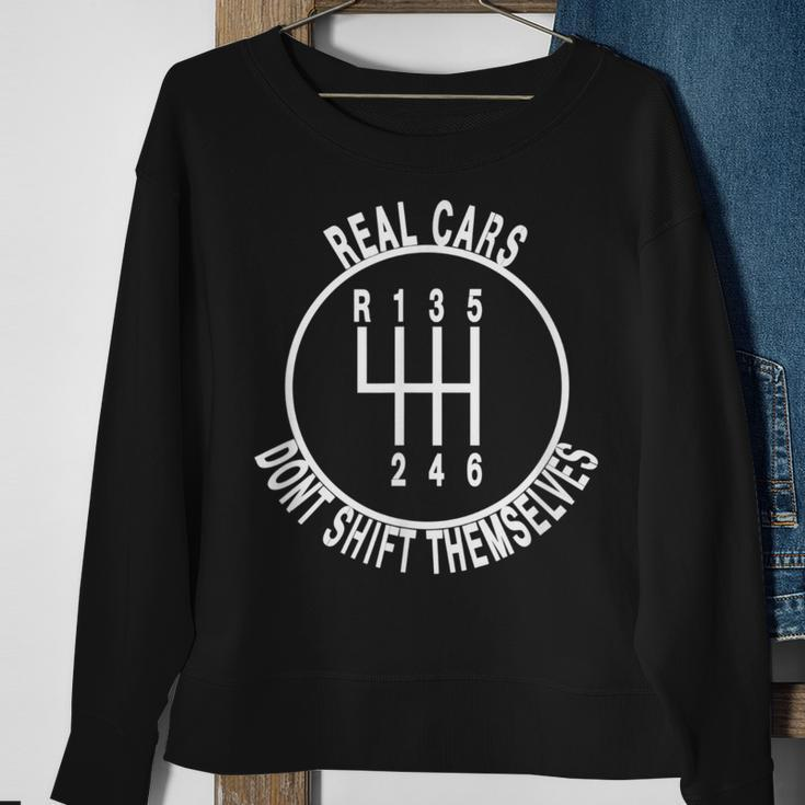 Real Cars Dont Shift Themselves 6 Spd Car Guys Sweatshirt Gifts for Old Women