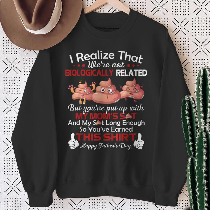 I Realize That We're Not Biologically Related Happy Father Sweatshirt Gifts for Old Women