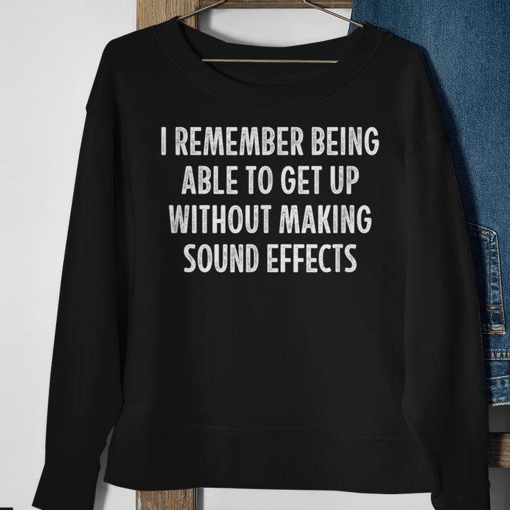 I Remember Being Able To Get Up Without Sound Effects Sweatshirt Gifts for Old Women