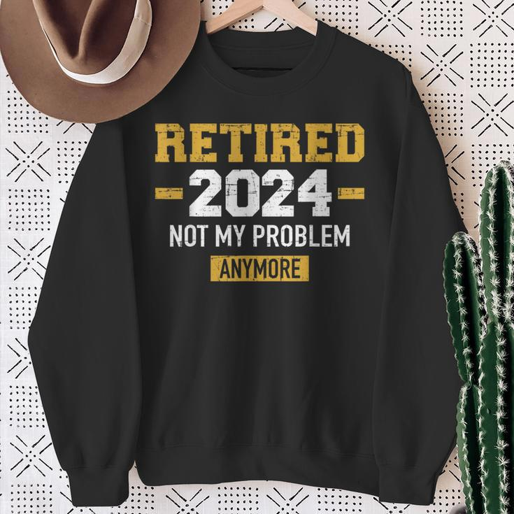 Retired 2024 Not My Problem Anymore For Retirement Sweatshirt Gifts for Old Women
