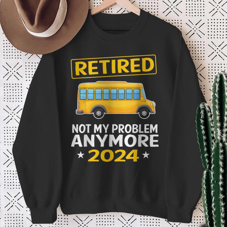 Retired 2024 Not My Problem Anymore School Bus Driver Sweatshirt Gifts for Old Women